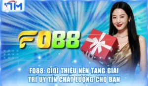 Fo88: Giới Thiệu Nền Tảng Giải Trí Uy Tín Chất Lượng Cho Bạn 5 Fo88