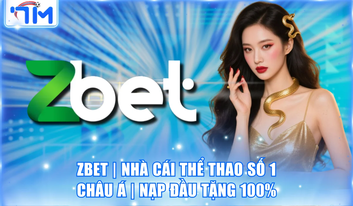 ZBET | Nhà Cái Thể Thao Số 1 Châu Á | Nạp Đầu Tặng 100%