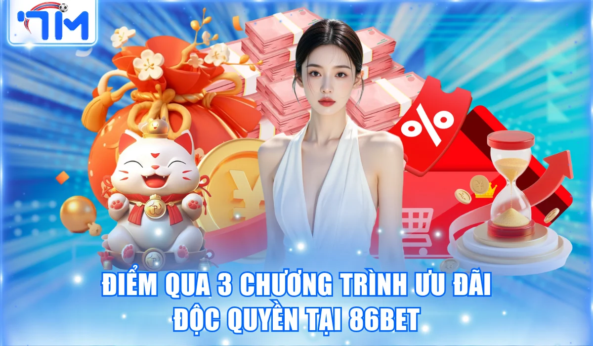 86BET – Thiên Đường Giải Trí Đổi Thưởng Đẳng Cấp Châu Âu 3 Điểm qua 3 chương trình ưu đãi độc quyền tại 86BET