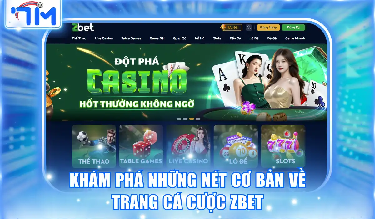 ZBET | Nhà Cái Thể Thao Số 1 Châu Á | Nạp Đầu Tặng 100% 1 Khám phá những nét cơ bản về trang cá cược ZBET