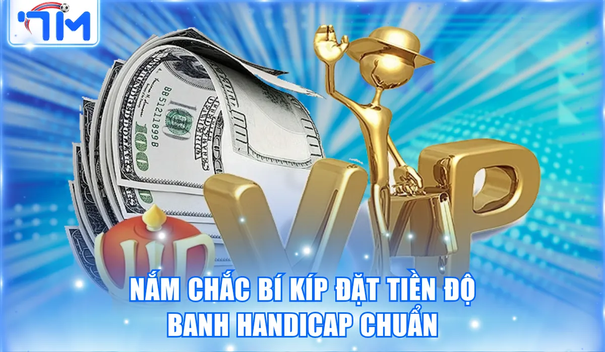 Kèo Châu Á Là Gì? 5 Phút Đọc Hiểu Đảm Bảo Biết Chơi 3 nam chac bi kip dat tien do banh handicap chuan 2