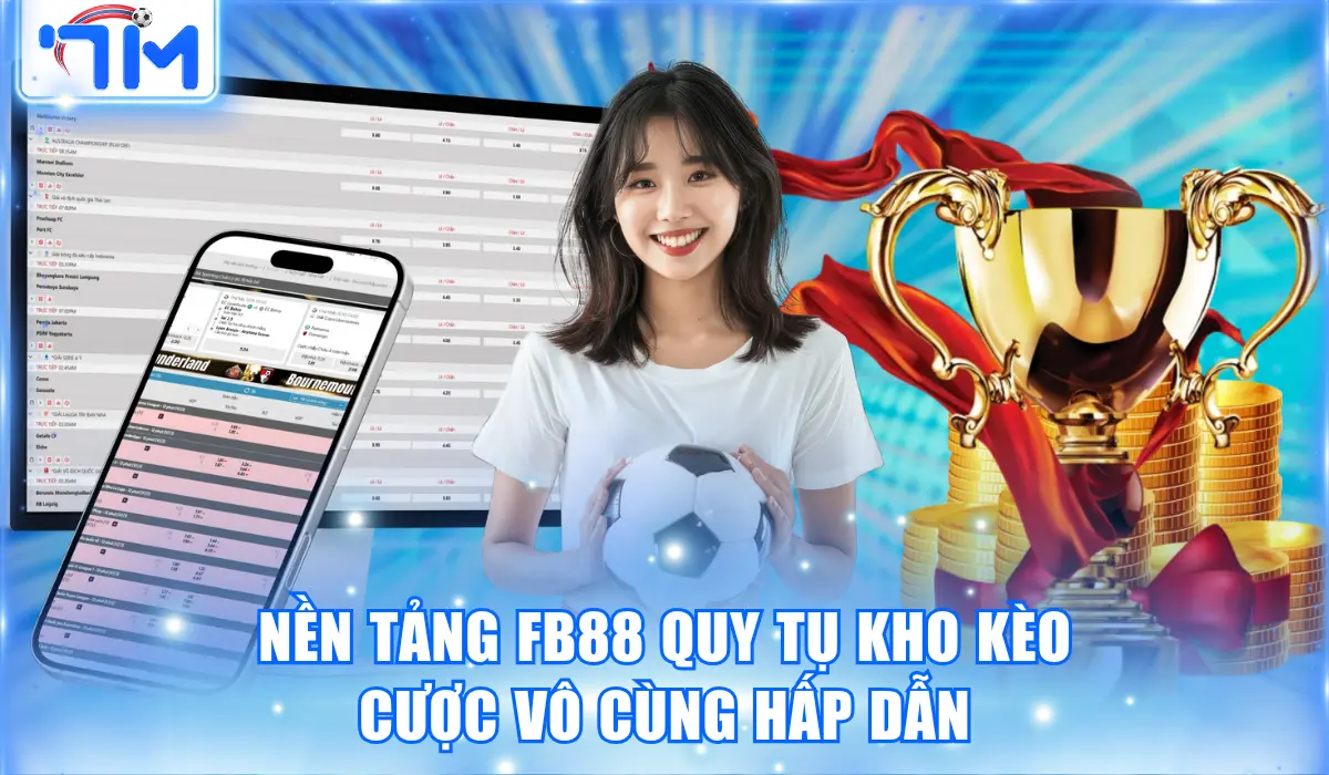 Nền tảng FB88 quy tụ kho kèo cược vô cùng hấp dẫn