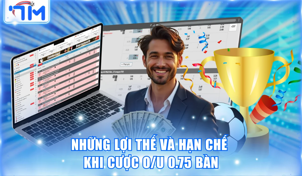 nhung loi the va han che khi cuoc o u 0.75 ban