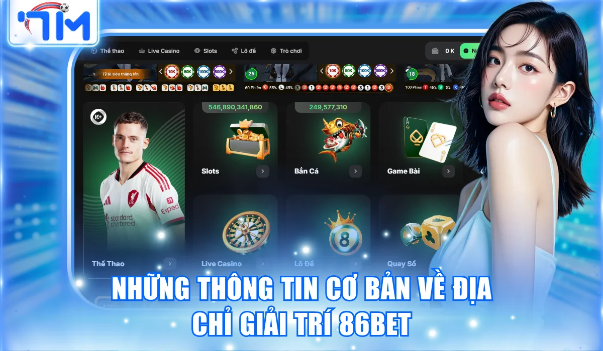 86BET – Thiên Đường Giải Trí Đổi Thưởng Đẳng Cấp Châu Âu 1 Những thông tin cơ bản về địa chỉ giải trí 86BET