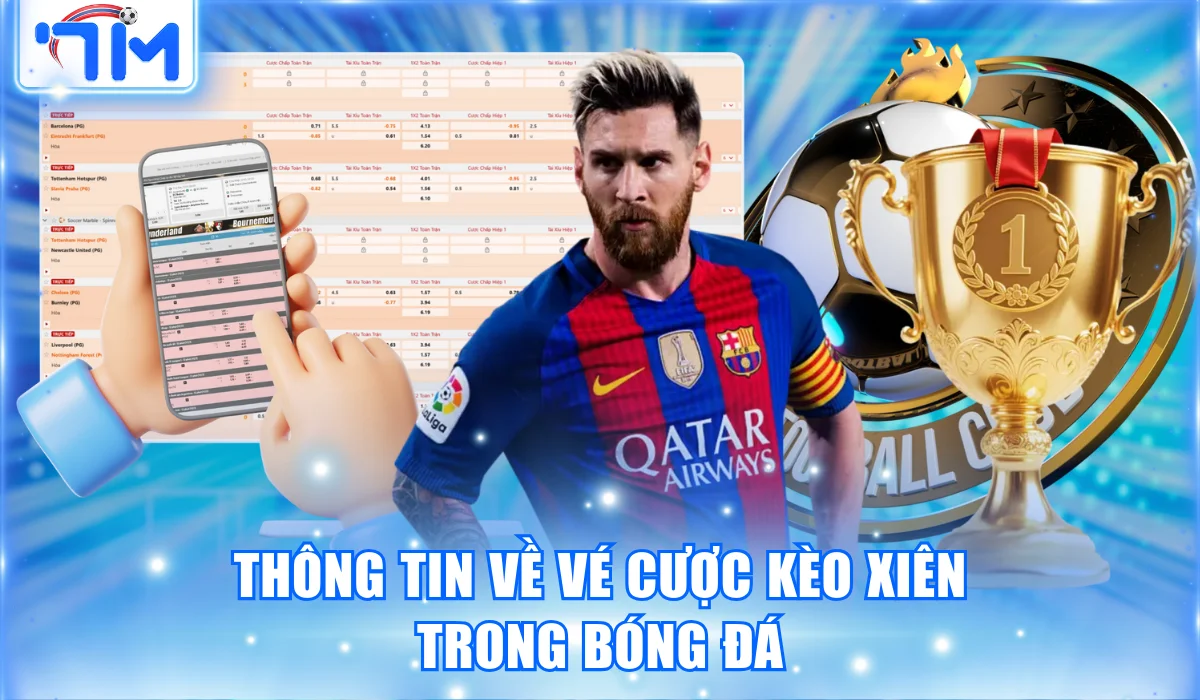 Kèo Xiên | Vé Cược Kịch Tính, Ăn Thưởng Cấp Số Nhân 1 Thông tin về vé cược kèo xiên trong bóng đá