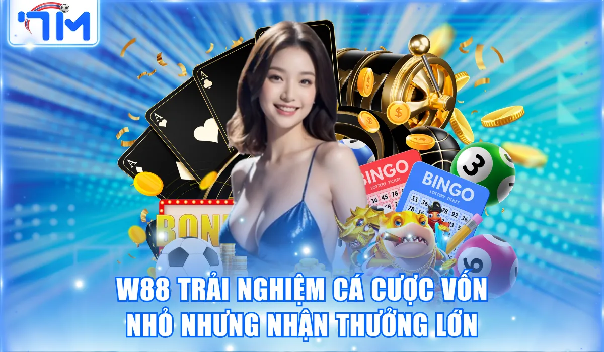 Trang Cá Độ Uy Tín Nhất - Cược Ngay Nhận Thưởng Liền Tay 3 W88 trải nghiệm cá cược vốn nhỏ nhưng nhận thưởng lớn