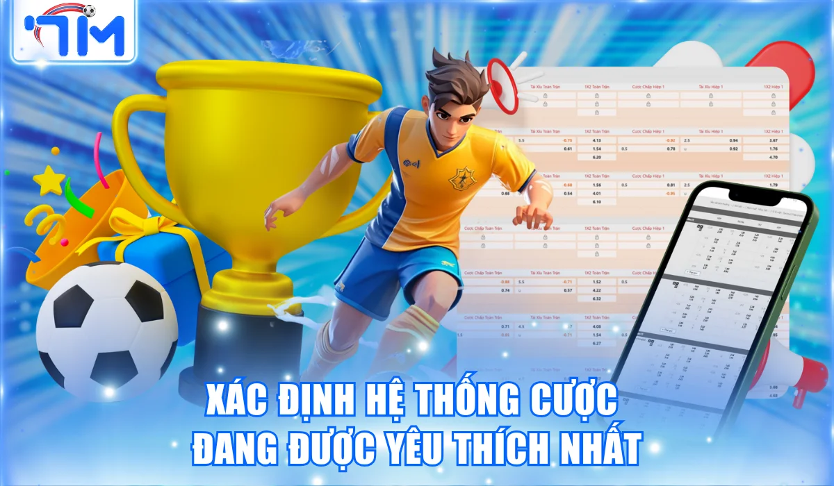 Hướng Dẫn Cách Làm Kèo Bóng Đá Chi Tiết và Chuẩn Từ 7M 1 Xác định hệ thống cược đang được yêu thích nhất