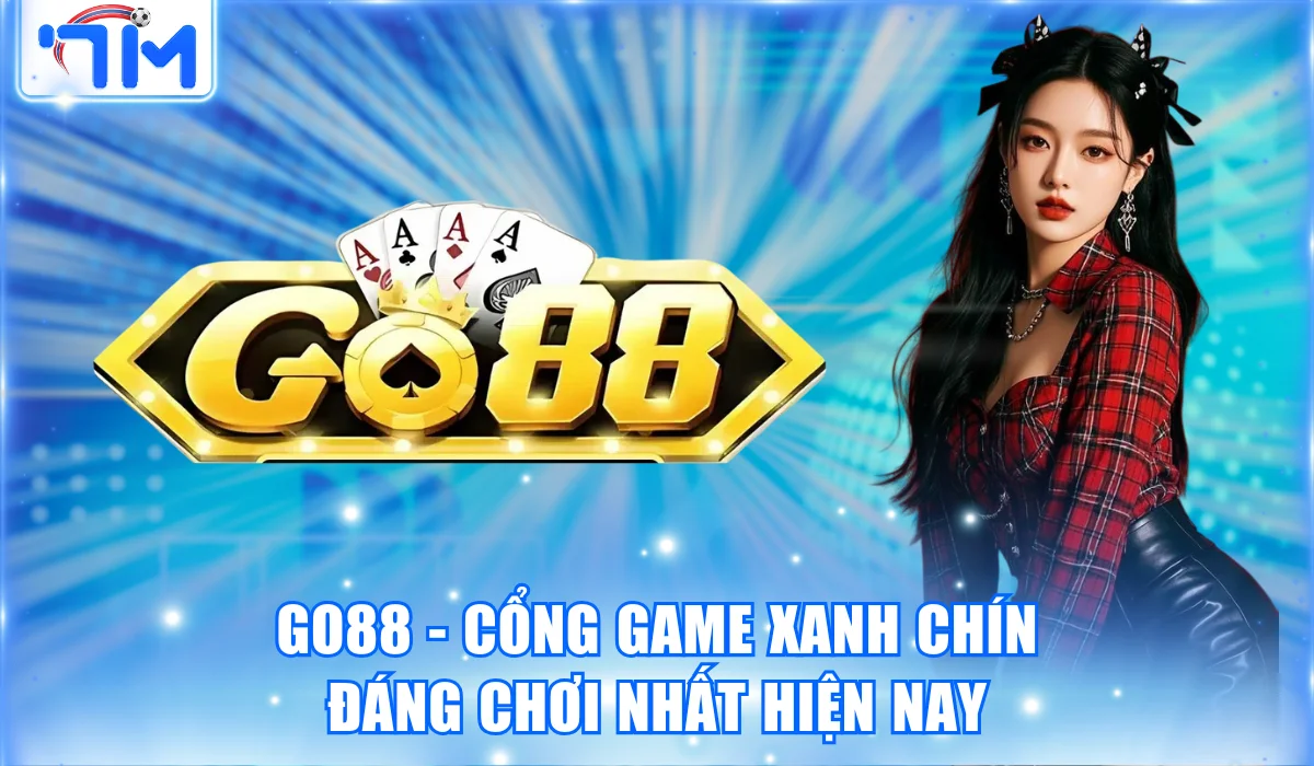 Go88 – Cổng Game Xanh Chín Đáng Chơi Nhất Hiện Nay