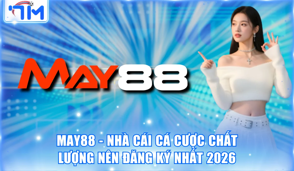 May88 - Nhà Cái Cá Cược Chất Lượng Nên Đăng Ký Nhất 2026 5 May88 – Nhà Cái Cá Cược Chất Lượng Nên Đăng Ký Nhất 2026