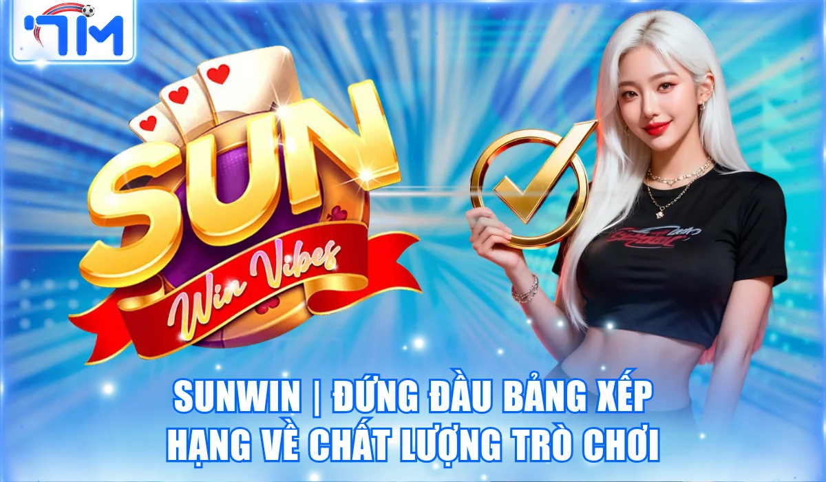 Sunwin | Đứng Đầu Bảng Xếp Hạng Về Chất Lượng Trò Chơi 14 Sunwin | Đứng Đầu Bảng Xếp Hạng Về Chất Lượng Trò Chơi