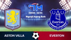 Soi kèo Aston Villa vs Everton hôm nay 18/01 | Vòng 22 Ngoại hạng Anh 2 Aston Villa vs Everton