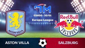 Soi kèo Aston Villa vs Salzburg hôm nay 30/01 | Vòng bảng Europa League 2 Soi kèo Aston Villa vs Salzburg
