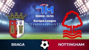 Soi kèo Braga vs Nottingham hôm nay 23/01 | Vòng bảng Europa League 8 Soi kèo Braga vs Nottingham