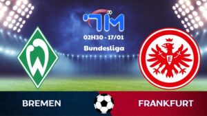 Soi kèo Bremen vs Frankfurt hôm nay 17/01 | Vòng 18 Bundesliga 6 Soi kèo Bremen vs Frankfurt