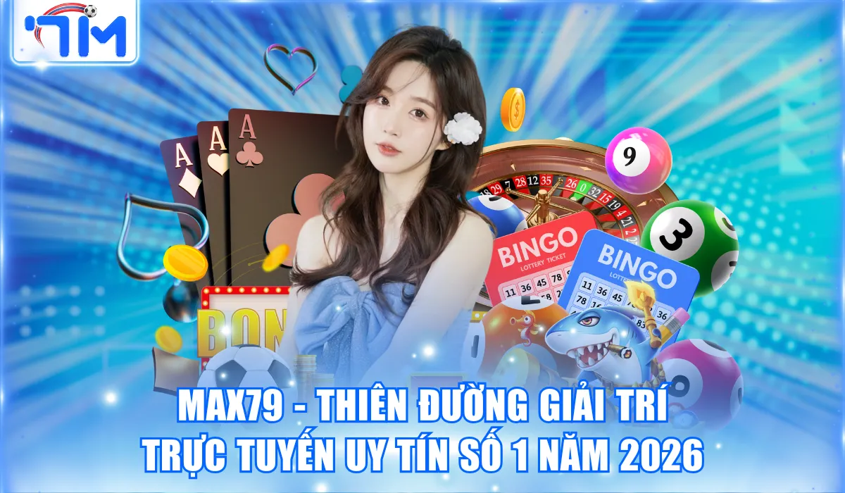 Max79 - Thiên Đường Giải Trí Trực Tuyến Uy Tín Số 1 Năm 2026 4 Max79 – Thiên Đường Giải Trí Trực Tuyến Uy Tín Số 1 Năm 2026