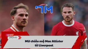 MU chiêu mộ Mac Allister từ Liverpool 5 MU chiêu mộ Mac Allister từ Liverpool