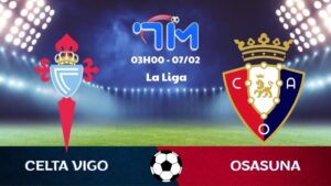 Soi kèo Celta Vigo vs Osasuna hôm nay 07/02 | Vòng 23 La Liga 5 Soi kèo Celta Vigo vs Osasuna hôm nay 07/02 | Vòng 23 La Liga