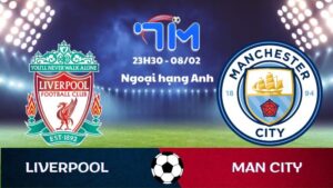 Soi kèo Liverpool vs Man City hôm nay 08/02 | Vòng 25 Ngoại hạng Anh 3 Soi kèo Liverpool vs Man City hôm nay 08/02 | Vòng 25 Ngoại hạng Anh