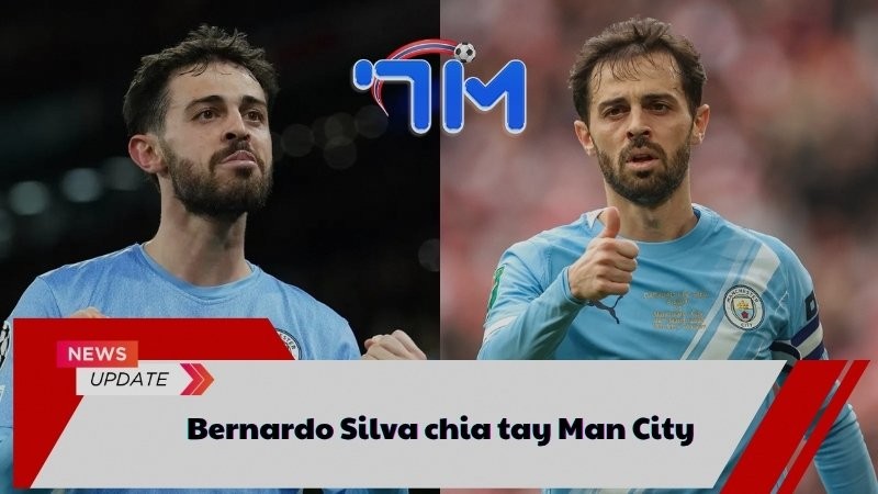 Bernardo Silva quyết định chia tay Man City