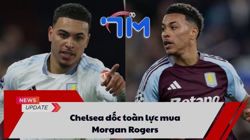 Chelsea dốc toàn lực mua Morgan Rogers 12 Chelsea dốc toàn lực mua Morgan Rogers