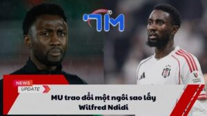 MU trao đổi một ngôi sao lấy Wilfred Ndidi