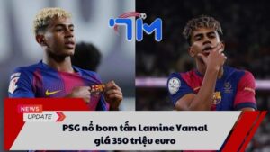 PSG nổ bom tấn Lamine Yamal giá 350 triệu euro