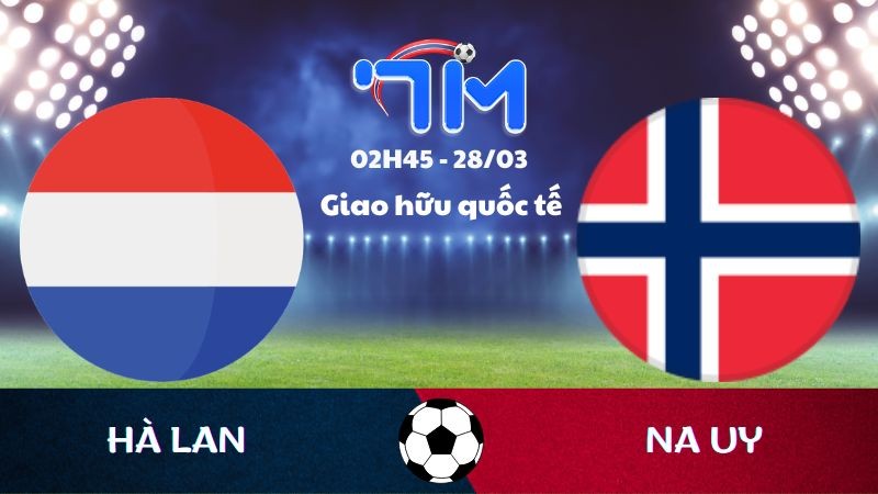 Soi kèo Hà Lan vs Na Uy | 02h45 ngày 28/03 9 Soi kèo Hà Lan vs Na Uy | 02h45 ngày 28/03