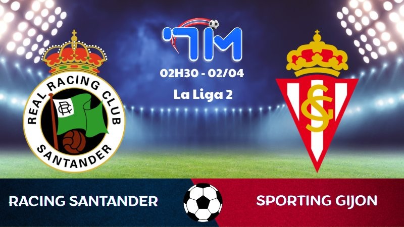Soi kèo Racing Santander vs Sporting Gijon | 02h30 ngày 02/04