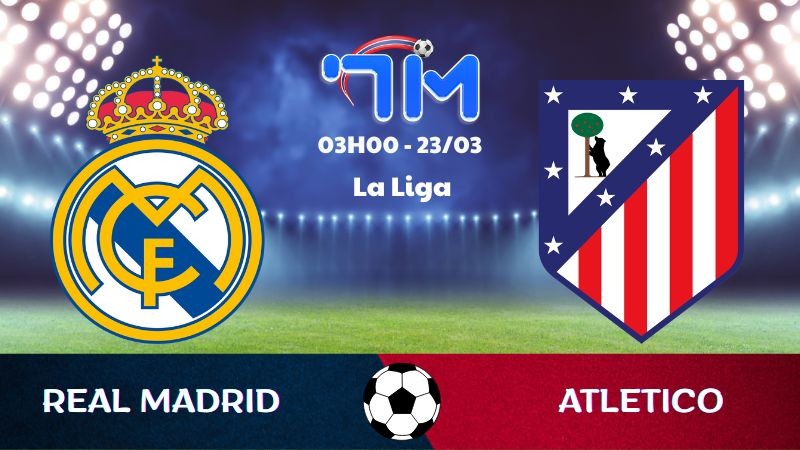 Soi kèo Real Madrid vs Atletico | 03h00 ngày 23/03 14 Soi kèo Real Madrid vs Atletico | 03h00 ngày 23/03