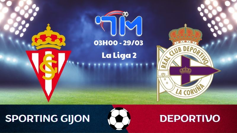 Soi kèo Sporting Gijon vs Deportivo | 03h00 ngày 29/03 8 Soi kèo Sporting Gijon vs Deportivo | 03h00 ngày 29/03