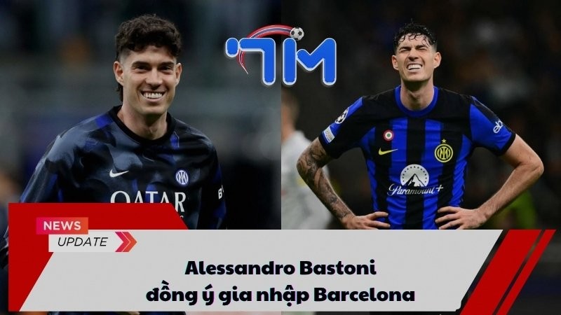 Alessandro Bastoni đồng ý gia nhập Barcelona