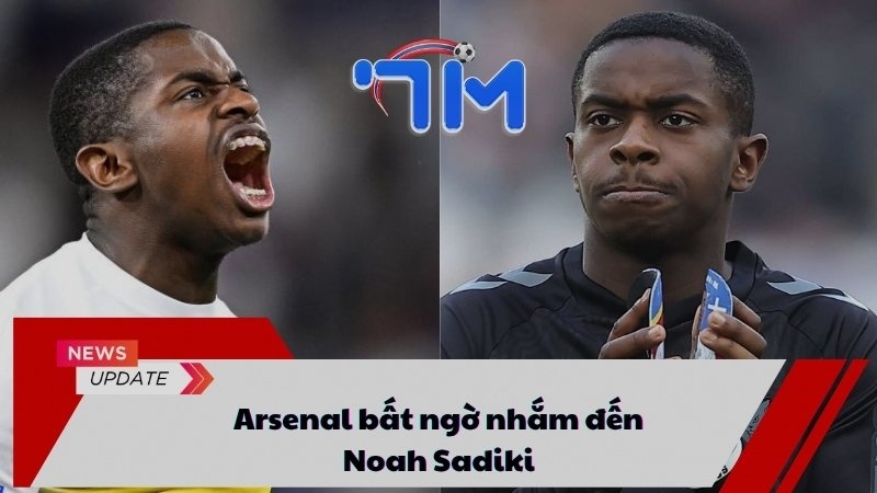 Arsenal bất ngờ nhắm đến Noah Sadiki