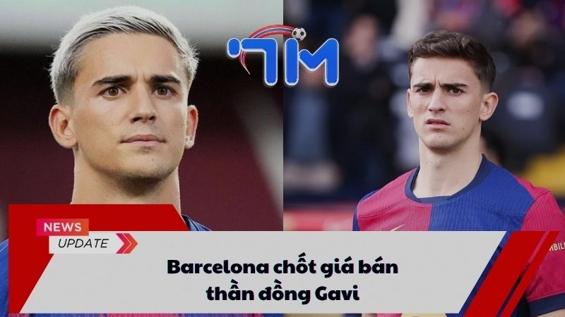 Barcelona chốt giá bán thần đồng Gavi 5 Barcelona chốt giá bán thần đồng Gavi