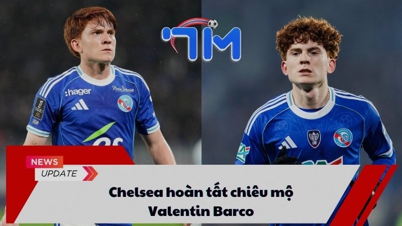Chelsea hoàn tất chiêu mộ Valentin Barco