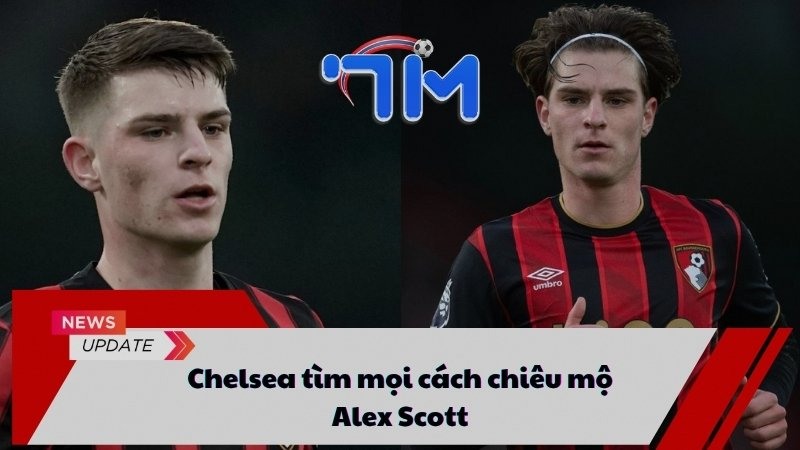 Chelsea tìm mọi cách chiêu mộ Alex Scott