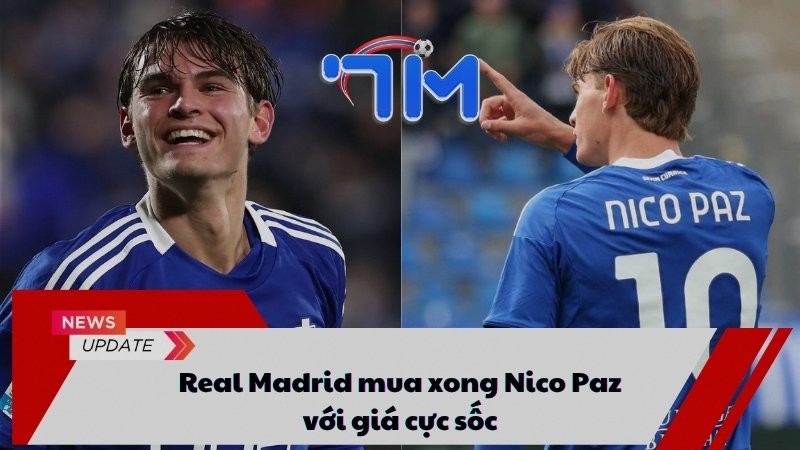 Real Madrid mua xong Nico Paz với giá cực sốc