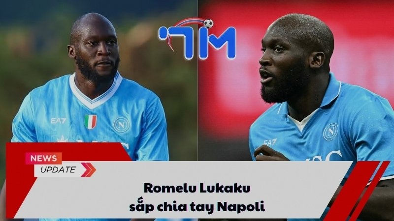 Romelu Lukaku sắp chia tay Napoli