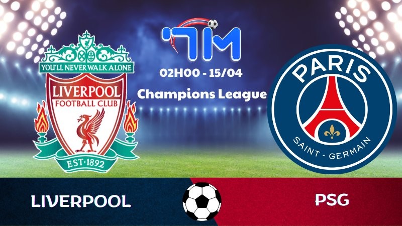 Soi kèo Liverpool vs PSG | 02h00 ngày 15/04