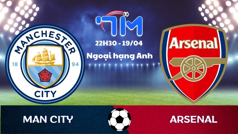 Soi kèo Man City vs Arsenal | 22h30 ngày 19/04