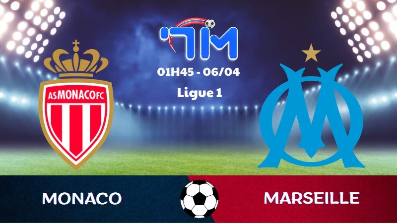Soi kèo Monaco vs Marseille | 01h45 ngày 06/04