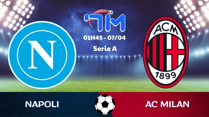 Soi kèo Napoli vs AC Milan | 01h45 ngày 07/04
